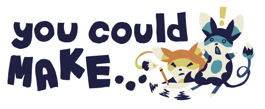 You could make...